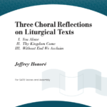 Three Choral Reflections on Liturgical Texts