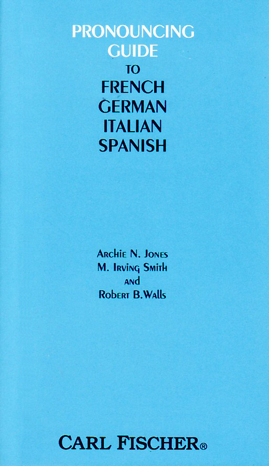 Pronouncing Guide to French, German, Italian, Spanish